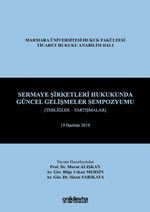 Sermaye Şirketleri Hukukunda Güncel Gelişmeler Sempozyumu (Tebliğler - Tartışmalar) 19 Haziran 2019