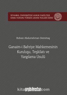 Ganaim-i Bahriye Mahkemesinin Kuruluşu, Teşkilatı ve Yargılama Usulü İstanbul Üniversitesi Hukuk Fakültesi Kamu Hukuku Yüksek Lisans Tezleri Dizisi No:1