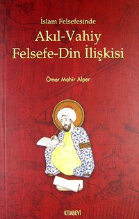 İslam Felsefesinde Akıl- Vahiy Felsefe Din İlişkisi