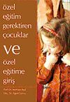 &Ouml;zel Eğitim Gerektiren &Ccedil;ocuklar ve &Ouml;zel Eğitime Giriş