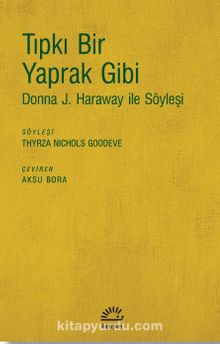 Tıpkı Bir Yaprak Gibi & Donna J. Haraway ile Söyleşi - Bilinmeyen Yazar