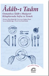 Adab-ı Taam & Osmanlıca Adab-ı Muaşeret Kitaplarında Sofra ve Yemek