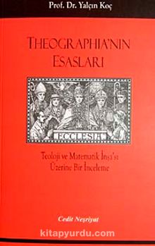 Theographia'nın Esasları & Teoloji ve Matematik İnşa'sı Üzerine Bir İnceleme - Prof. Dr. Yalçın Koç