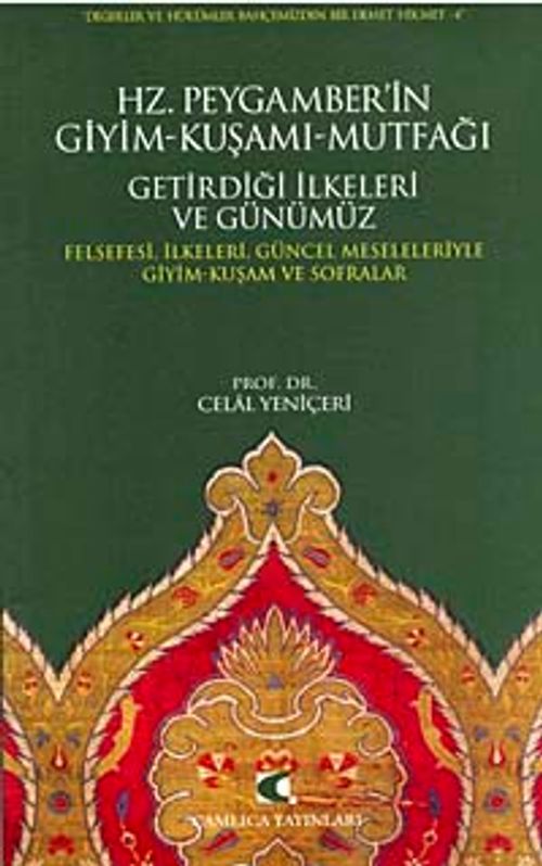 Hz. Peygamber'in Giyim-Kuşamı-Mutfağı Getirdiği İlkeleri ve Günümüz & Felsefesi, İlkeleri, Güncel Meseleleriyle Giyim-Kuşam ve Sofralar