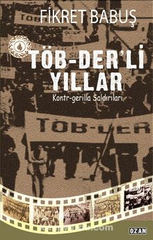 Töb-Der’li Yıllar Ve Kontr-Gerilla Saldırıları - Fikret Babuş
