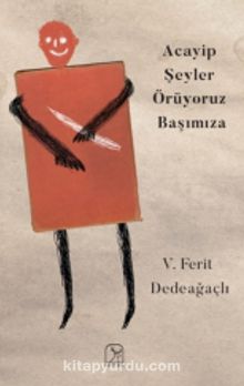 Acayip Şeyler Örüyoruz Başımıza - V. Ferit Dedeağaçlı