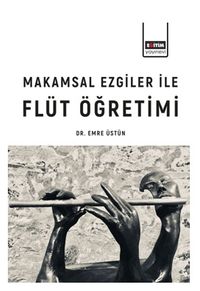 Makamsal Ezgilerle Flüt Öğretimi 