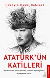 Atat&uuml;rk'&uuml;n Katilleri