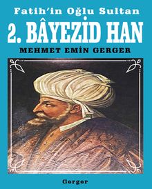 Fatih’in Oğlu Sultan 2. Bayezid Han