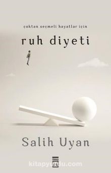 Çoktan Seçmeli Hayatlar İçin Ruh Diyeti - Salih Uyan