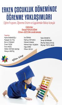 Erken Çocukluk Döneminde Öğrenme Yaklaşımları &  Eğitim Programı, Öğrenme Ortamı ve Uygulamalar