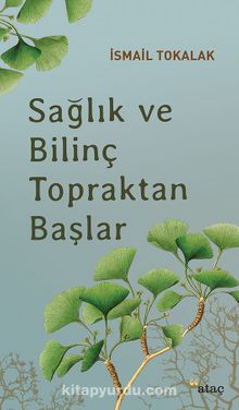 Sağlık Ve Bilinç Topraktan Başlar - İsmail Tokalak
