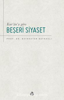 Kur’an’a Göre Beşeri Siyaset - Prof. Dr. Bayraktar Bayraklı