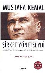 Mustafa Kemal Şirket Yönetseydi & Atatürk'ten Organizasyon ve İnsan Yönetimi Dersleri (Cep Boy)