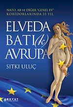 Elveda Batı (k) Avrupa & Nato, AB ve Diğer "Genel Ev" Koridorlarında 35 Yıl