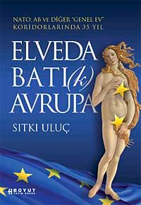Elveda Batı (k) Avrupa & Nato, AB ve Diğer "Genel Ev" Koridorlarında 35 Yıl