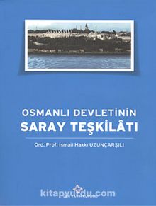 Osmanlı Devleti'nin Saray Teşkilatı - Ord. Prof. İsmail Hakkı Uzunçarşılı