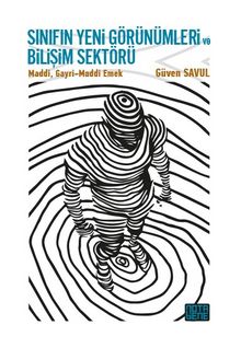 Sınıfın Yeni Görünümleri ve Bilişim Sektörü & Maddi/Gayri-Maddi Emek - Güven Savul