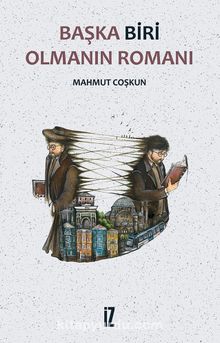 Başka Biri Olmanın Romanı - Mahmut Coşkun