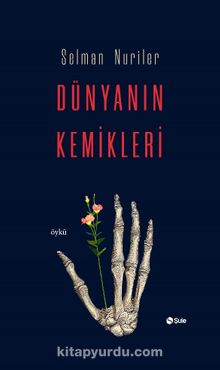 Dünyanın Kemikleri - Selman Nuriler