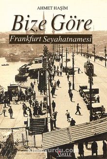 Bize Göre Frankfurt Seyahatnamesi - Ahmet Haşim