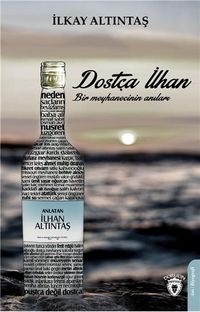 Dostça İlhan  Bir Meyhanecinin Anıları