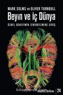 Beyin ve İç Dünya & Öznel Deneyimin Sinirbilimine Giriş - Mark Solms
