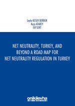 Net Neutrality, Turkey, and Beyond - A Road Map for Net Neutrality Regulation in Turkey