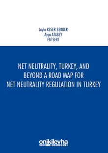 Net Neutrality, Turkey, and Beyond - A Road Map for Net Neutrality Regulation in Turkey