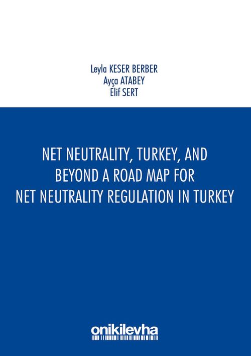 Net Neutrality, Turkey, and Beyond - A Road Map for Net Neutrality Regulation in Turkey