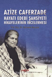 Azize Caferzade Hayatedebi Şahsiyeti Hikayelerinin İncelenmesi - Parvana Bayram