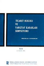 Ticaret Hukuku ve Yargıtay Kararları Sempozyumu & Bildiriler Tartışmalar XVI 14 Mayıs 1999