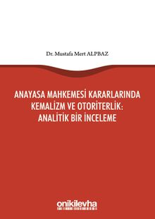 Anayasa Mahkemesi Kararlarında Kemalizm ve Otoriterlik : Analitik Bir İnceleme