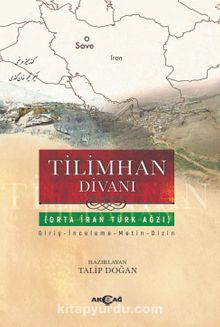 Tilimhan Divanı (Orta İran Türk Ağzı) - Doç. Dr. Talip Doğan