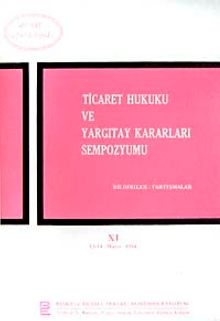 Ticaret Hukuku ve Yargıtay Kararları Sempozyumu & Bildiriler Tartışmalar XI 13-14 Mayıs 1994
