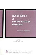Ticaret Hukuku ve Yargıtay Kararları Sempozyumu & Bildiriler Tartışmalar XVII 9-10 Haziran 200