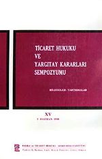 Ticaret Hukuku ve Yargıtay Kararları Sempozyumu & Bildiriler Tartışmalar XV 5 Haziran 1998