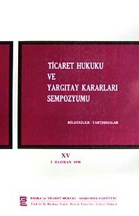 Ticaret Hukuku ve Yargıtay Kararları Sempozyumu & Bildiriler Tartışmalar XV 5 Haziran 1998