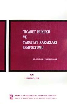 Ticaret Hukuku ve Yargıtay Kararları Sempozyumu & Bildiriler Tartışmalar XV 5 Haziran 1998