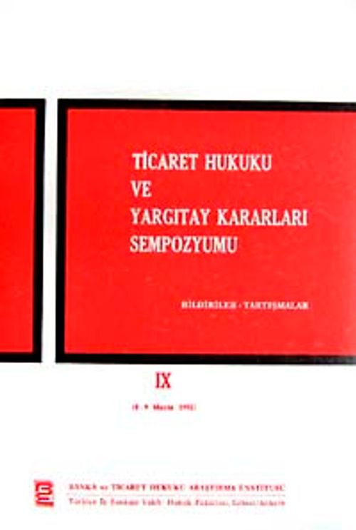 Ticaret Hukuku ve Yargıtay Kararları Sempozyumu & Bildiriler Tartışmalar IX (8-9 Mayıs 1992)