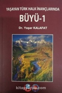 Yaşayan Türk Halk İnanlarında Büyü 1 - Dr. Yaşar Kalafat