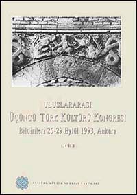 Uluslararası Üçüncü Türk Kültürü Kongresi Bildirileri 25-29 Eylül 1993 Ankara (Cilt-1)
