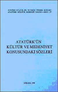 Atatürk'ün Kültür ve Medeniyet Konusundaki Sözleri