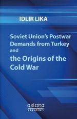 Soviet Union's Postwar Demands from Turkey and the Origins of the Cold War