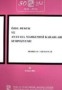 Özel Hukuk ve Anayasa Mahkemesi Kararları Sempozyumu & Bildiriler-Tartışmalar II 26 Mart 2004