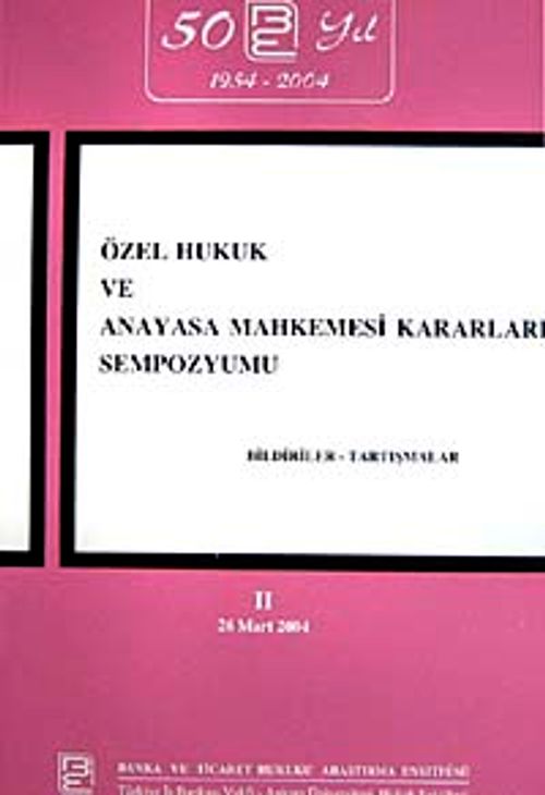 Özel Hukuk ve Anayasa Mahkemesi Kararları Sempozyumu & Bildiriler-Tartışmalar II 26 Mart 2004