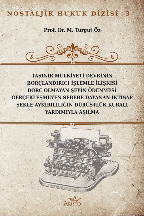 Taşınır Mülkiyeti Devrinin Borçlandırıcı İşlemle İlişkisi Borç Olmayan Şeyin Ödenmesi Gerçekleşmeyen Sebebe Dayanan İktisap Şekle Aykırılığın Dürüstlük Kuralı Yardımıyla Aşılması
