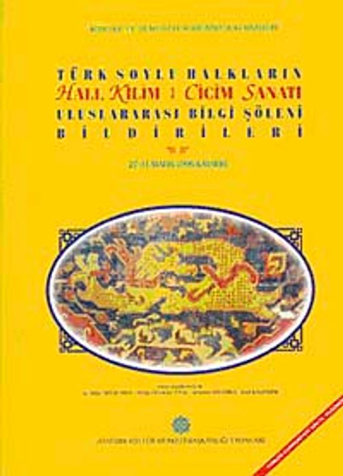Türk Soylu Halkların Halı Kilim Cicim ve Keçe Sanatı Uluslararası Bilgi Şöleni Bildirileri