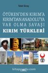 Kırım Türkleri Ötüken’den Kırım’a Kırım’dan Anadoluya Var Olma Savaşı