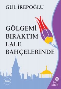 Gölgemi Bıraktım Lale Bahçelerinde